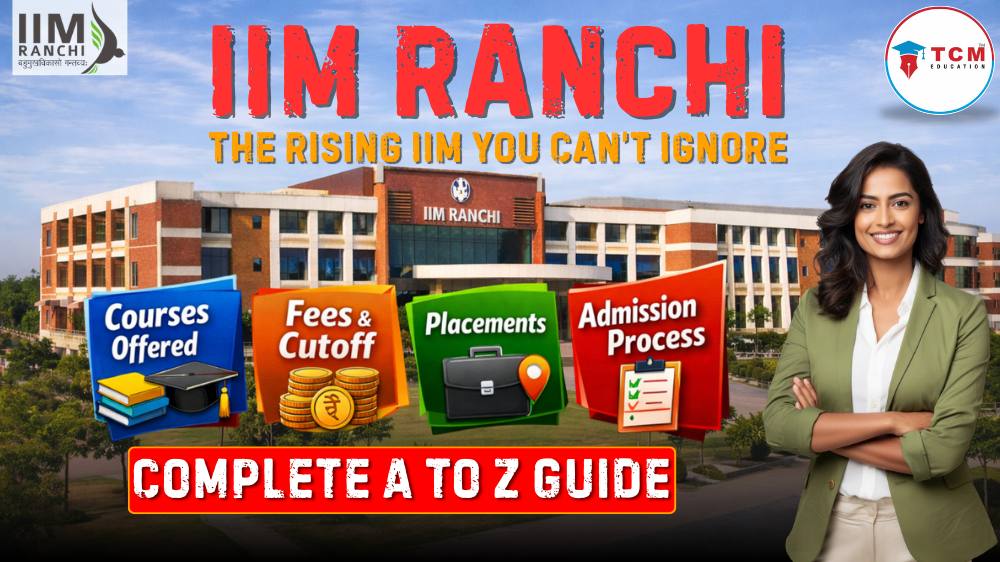 IIM Ranchi: The Rising IIM You Can’t Ignore – Complete A to Z Guide (Courses, Fees, Cutoff, Placements & More)